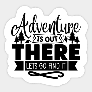Adventure is out there lets go find it Sticker